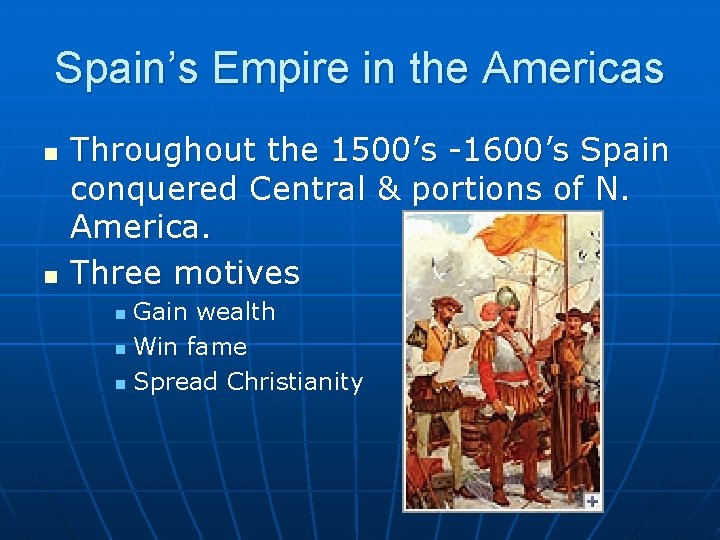 Spain’s Empire in the Americas n n Throughout the 1500’s -1600’s Spain conquered Central