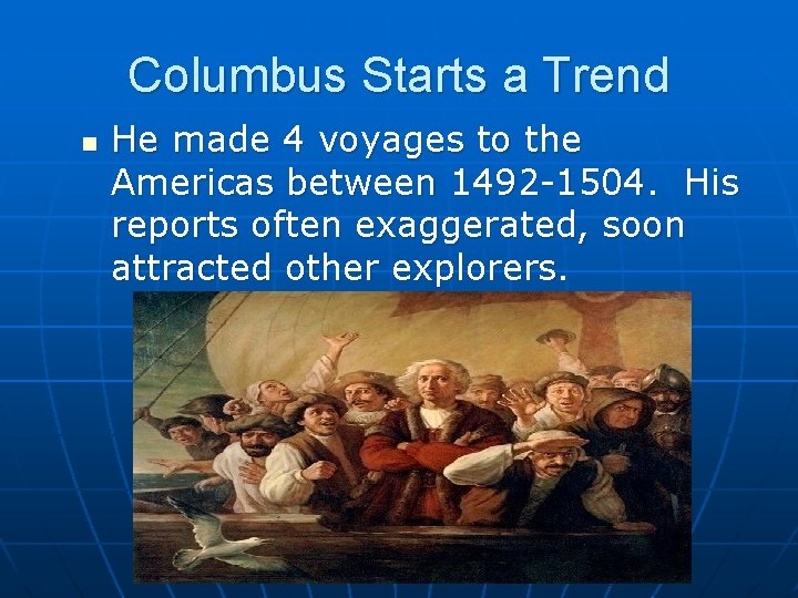 Columbus Starts a Trend n He made 4 voyages to the Americas between 1492