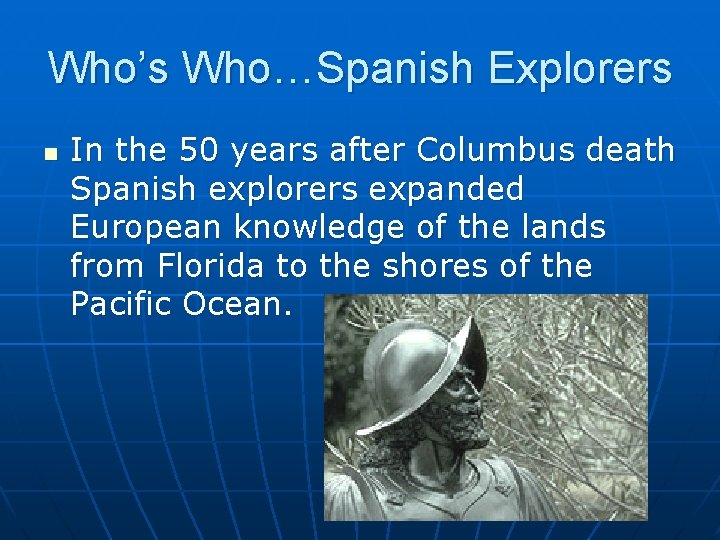 Who’s Who…Spanish Explorers n In the 50 years after Columbus death Spanish explorers expanded