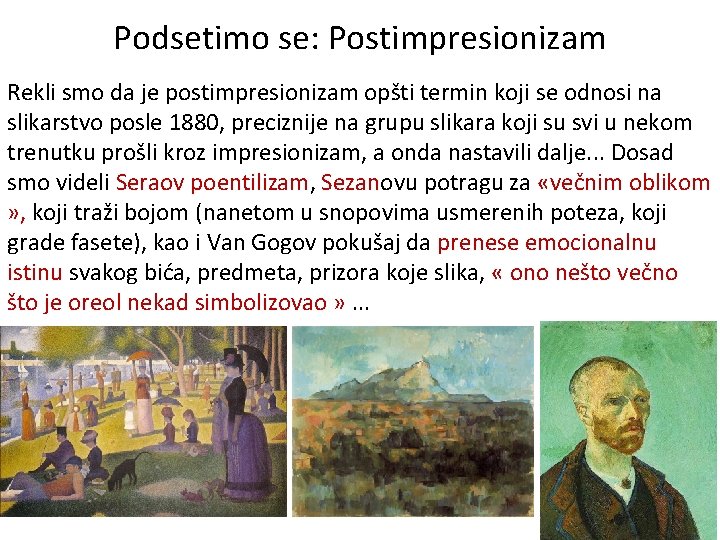 Podsetimo se: Postimpresionizam Rekli smo da je postimpresionizam opšti termin koji se odnosi na