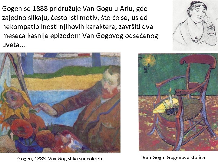 Gogen se 1888 pridružuje Van Gogu u Arlu, gde zajedno slikaju, često isti motiv,