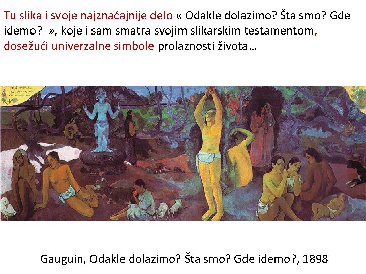 Tu slika i svoje najznačajnije delo « Odakle dolazimo? Šta smo? Gde idemo? »