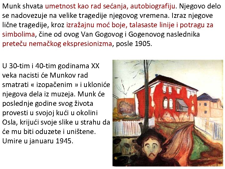 Munk shvata umetnost kao rad sećanja, autobiografiju. Njegovo delo se nadovezuje na velike tragedije