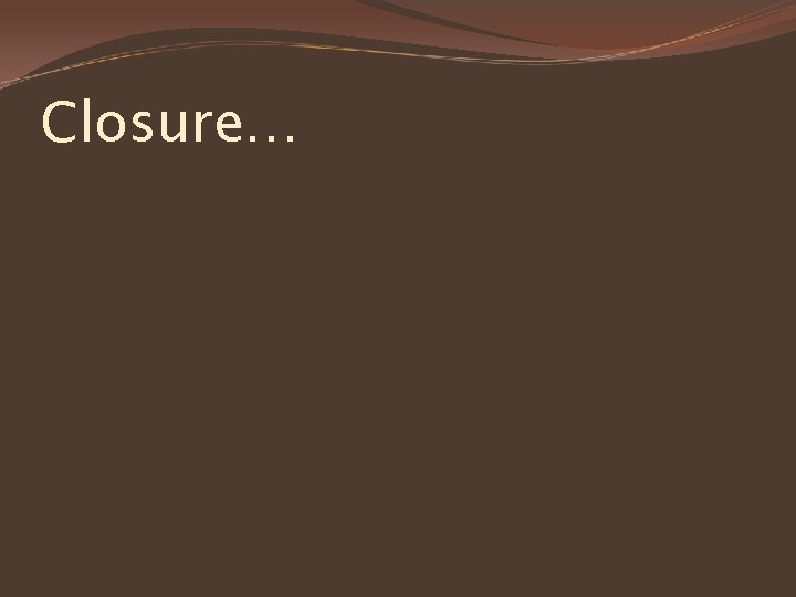 Closure… 