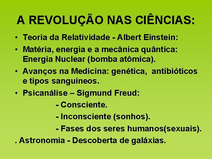 A REVOLUÇÃO NAS CIÊNCIAS: • Teoria da Relatividade - Albert Einstein: • Matéria, energia