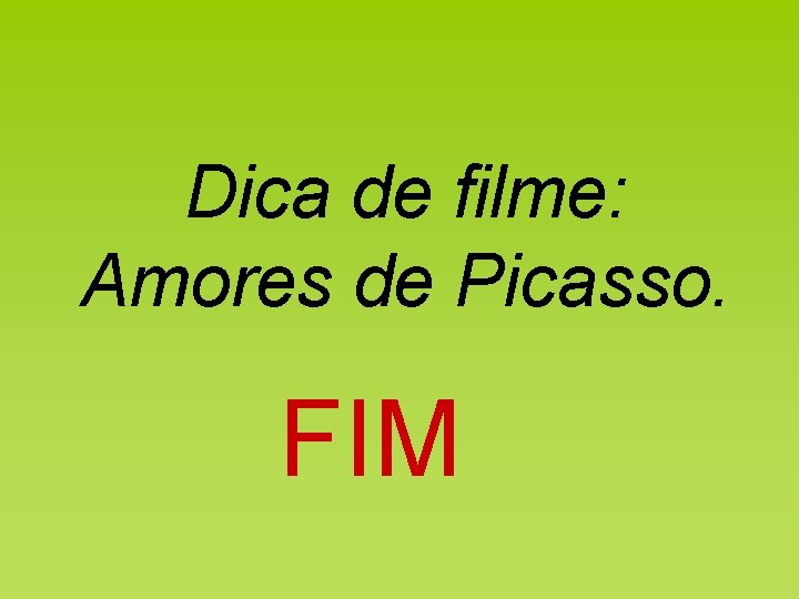 Dica de filme: Amores de Picasso. FIM 