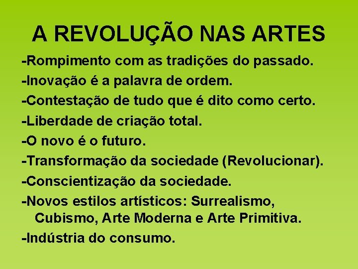 A REVOLUÇÃO NAS ARTES -Rompimento com as tradições do passado. -Inovação é a palavra