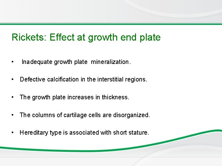 Rickets: Effect at growth end plate • Inadequate growth plate mineralization. • Defective calcification