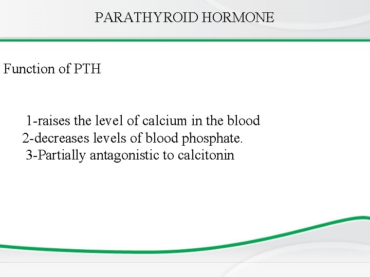 PARATHYROID HORMONE Function of PTH 1 -raises the level of calcium in the blood
