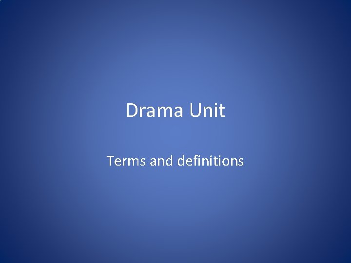 Drama Unit Terms and definitions 