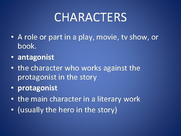 CHARACTERS • A role or part in a play, movie, tv show, or book.