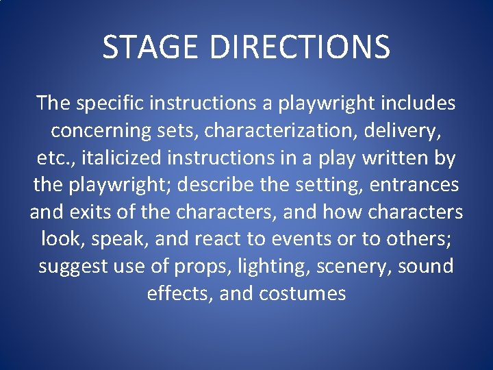 STAGE DIRECTIONS The specific instructions a playwright includes concerning sets, characterization, delivery, etc. ,