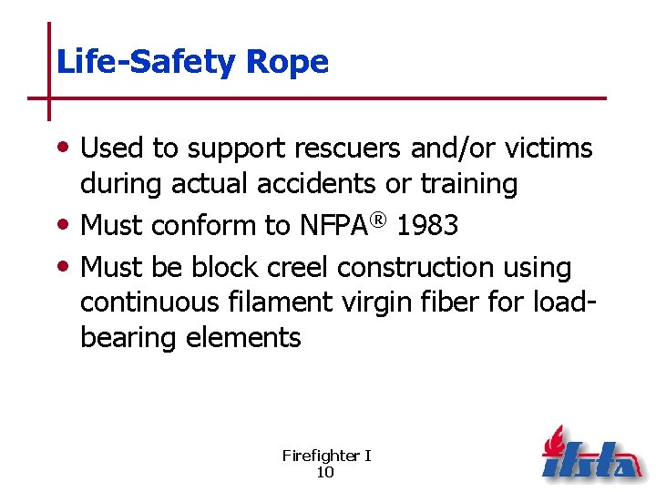 Life-Safety Rope • Used to support rescuers and/or victims during actual accidents or training