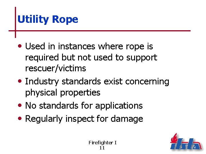 Utility Rope • Used in instances where rope is required but not used to