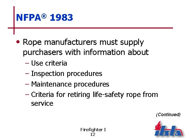 NFPA® 1983 • Rope manufacturers must supply purchasers with information about – Use criteria