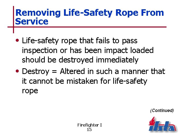 Removing Life-Safety Rope From Service • Life-safety rope that fails to pass inspection or