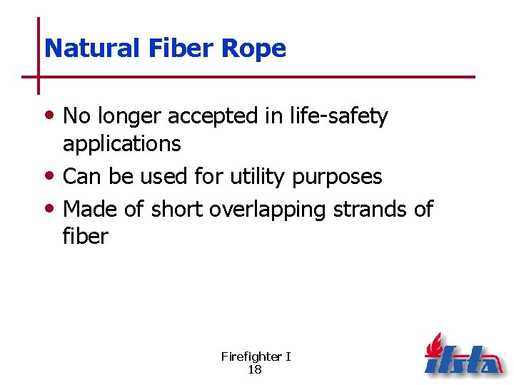 Natural Fiber Rope • No longer accepted in life-safety applications • Can be used