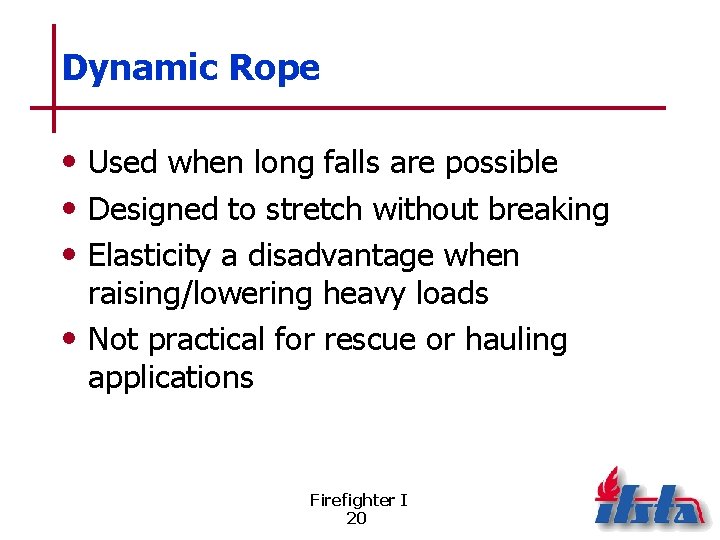 Dynamic Rope • Used when long falls are possible • Designed to stretch without