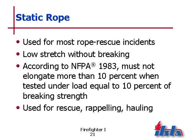 Static Rope • Used for most rope-rescue incidents • Low stretch without breaking •