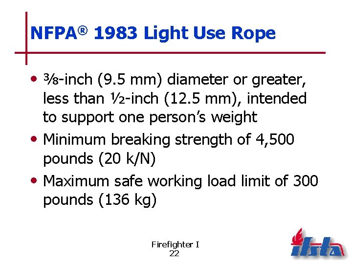 NFPA® 1983 Light Use Rope • ⅜-inch (9. 5 mm) diameter or greater, less
