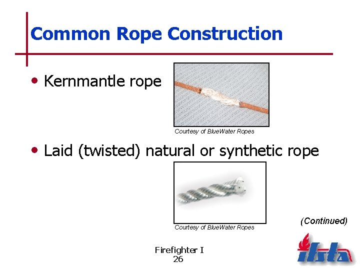 Common Rope Construction • Kernmantle rope Courtesy of Blue. Water Ropes • Laid (twisted)