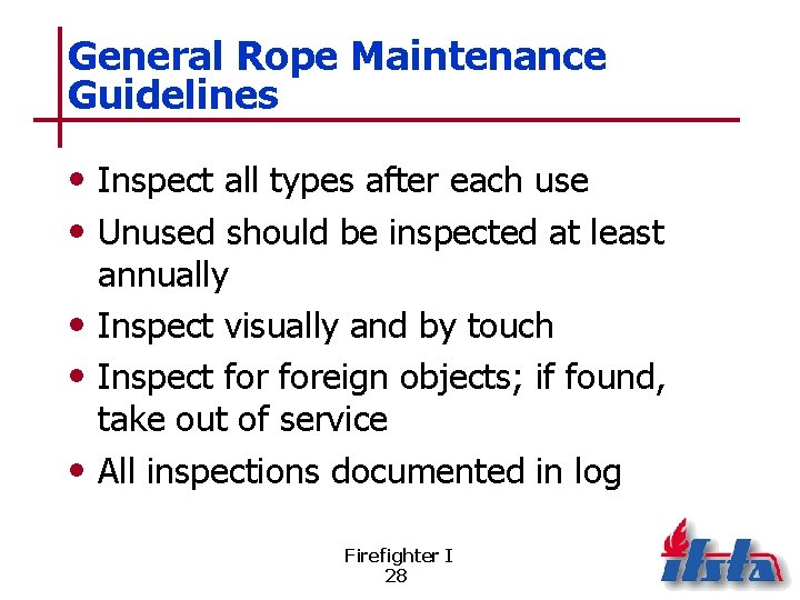 General Rope Maintenance Guidelines • Inspect all types after each use • Unused should