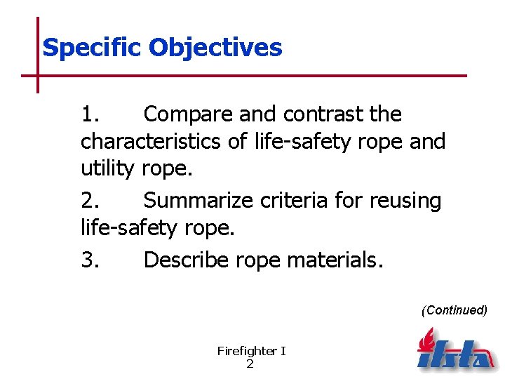 Specific Objectives 1. Compare and contrast the characteristics of life-safety rope and utility rope.