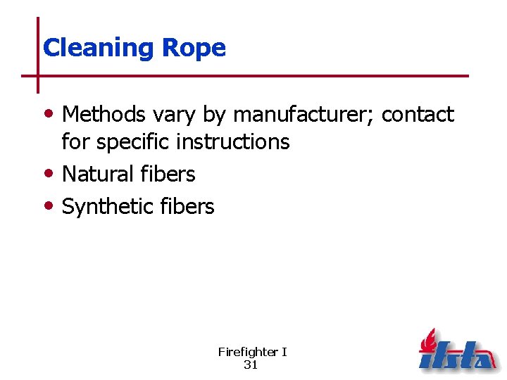 Cleaning Rope • Methods vary by manufacturer; contact for specific instructions • Natural fibers