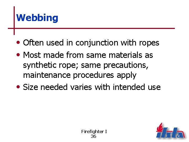 Webbing • Often used in conjunction with ropes • Most made from same materials