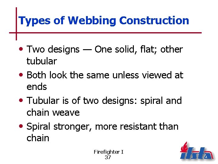 Types of Webbing Construction • Two designs — One solid, flat; other tubular •