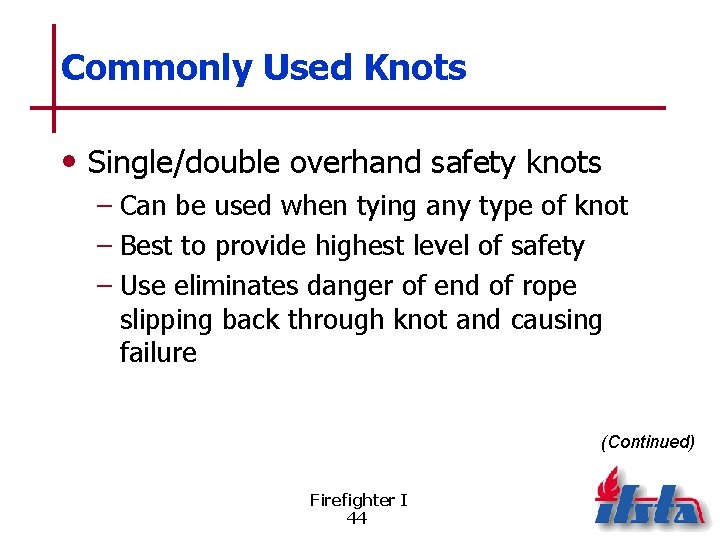 Commonly Used Knots • Single/double overhand safety knots – Can be used when tying