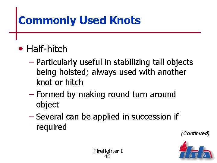 Commonly Used Knots • Half-hitch – Particularly useful in stabilizing tall objects being hoisted;