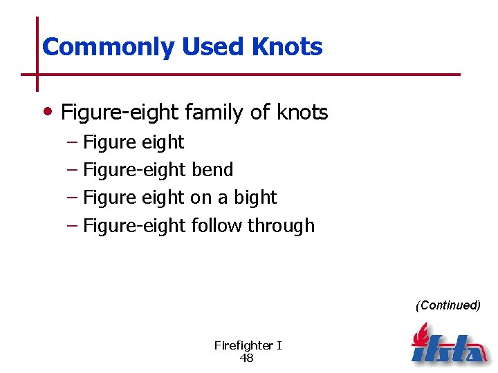 Commonly Used Knots • Figure-eight family of knots – Figure eight – Figure-eight bend