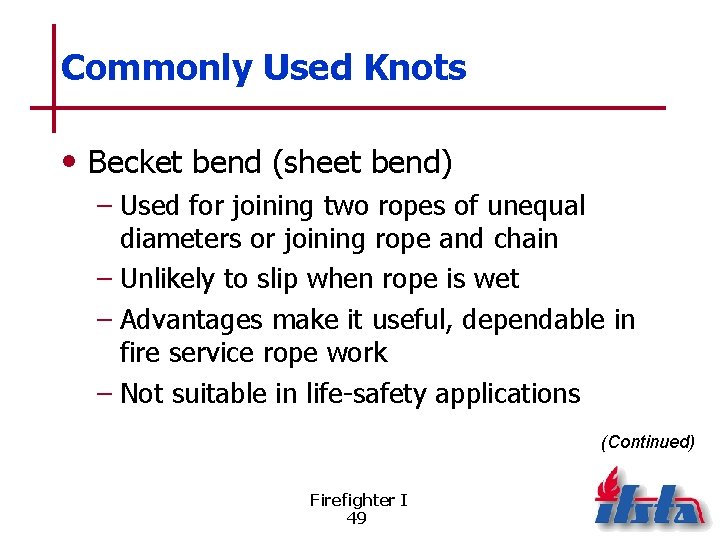 Commonly Used Knots • Becket bend (sheet bend) – Used for joining two ropes