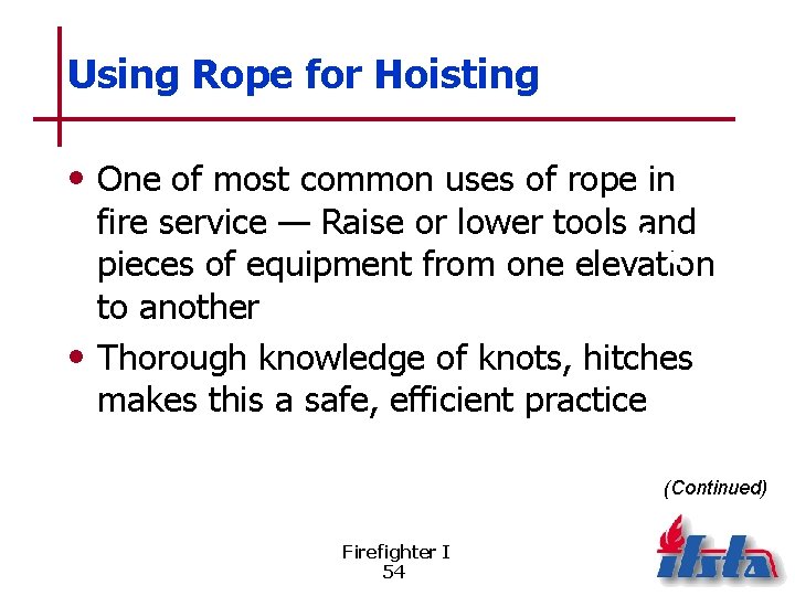 Using Rope for Hoisting • One of most common uses of rope in fire