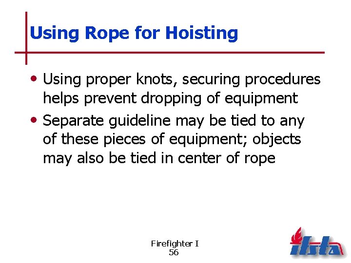 Using Rope for Hoisting • Using proper knots, securing procedures helps prevent dropping of