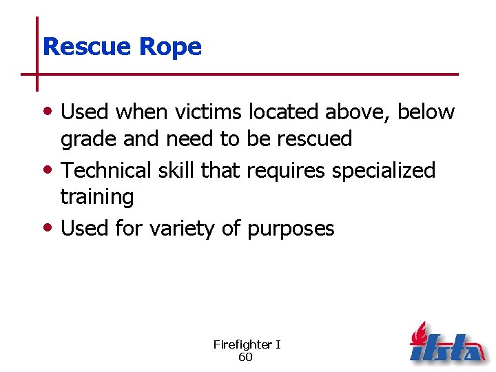 Rescue Rope • Used when victims located above, below grade and need to be