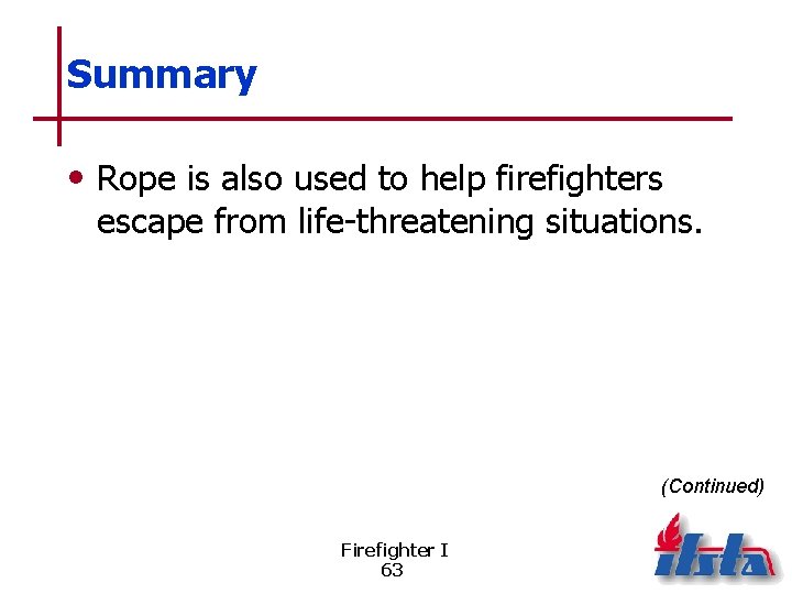 Summary • Rope is also used to help firefighters escape from life-threatening situations. (Continued)