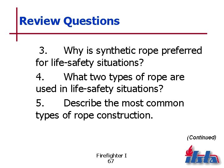 Review Questions 3. Why is synthetic rope preferred for life-safety situations? 4. What two