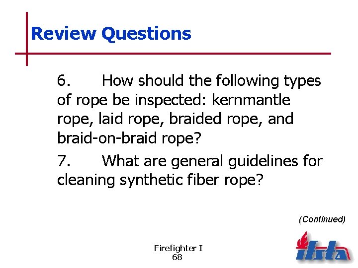 Review Questions 6. How should the following types of rope be inspected: kernmantle rope,