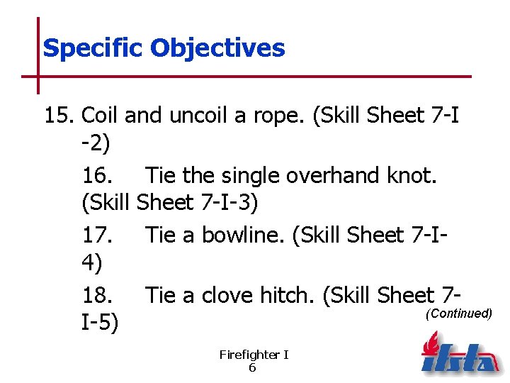 Specific Objectives 15. Coil and uncoil a rope. (Skill Sheet 7 -I -2) 16.
