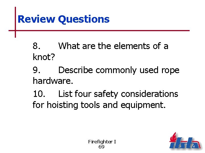 Review Questions 8. What are the elements of a knot? 9. Describe commonly used