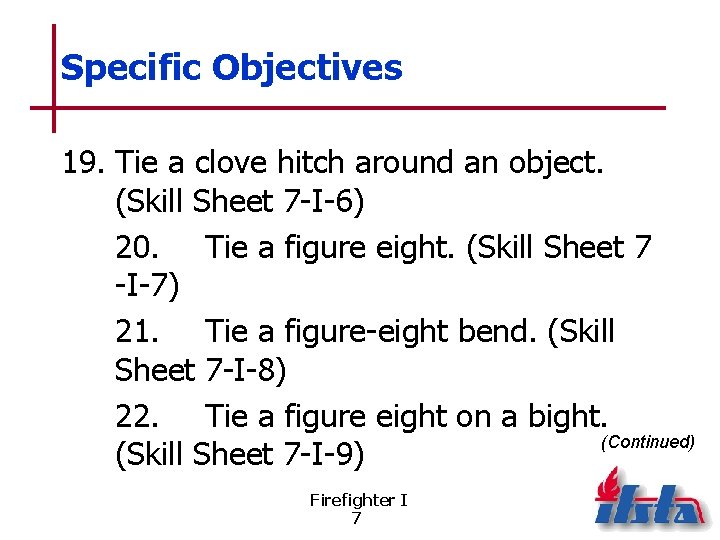 Specific Objectives 19. Tie a clove hitch around an object. (Skill Sheet 7 -I-6)