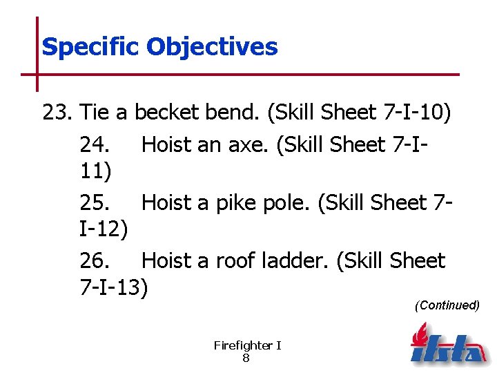 Specific Objectives 23. Tie a becket bend. (Skill Sheet 7 -I-10) 24. Hoist an