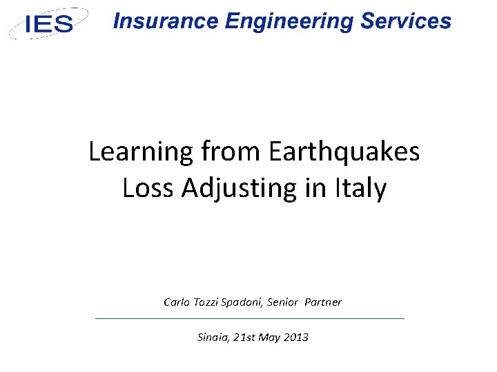 Learning from Earthquakes Loss Adjusting in Italy Carlo Tozzi Spadoni, Senior Partner Sinaia, 21