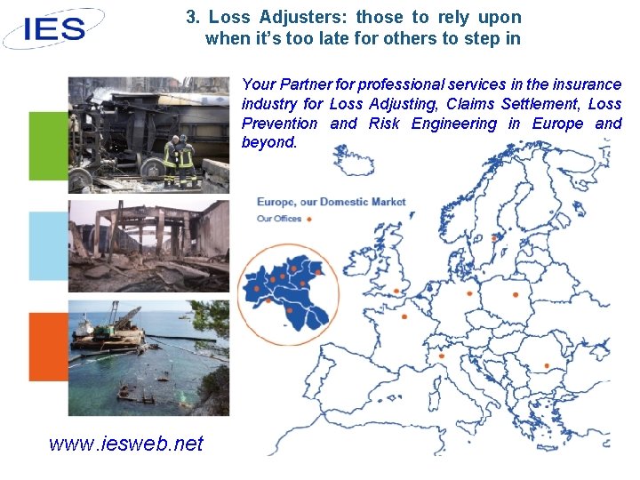 3. Loss Adjusters: those to rely upon when it’s too late for others to