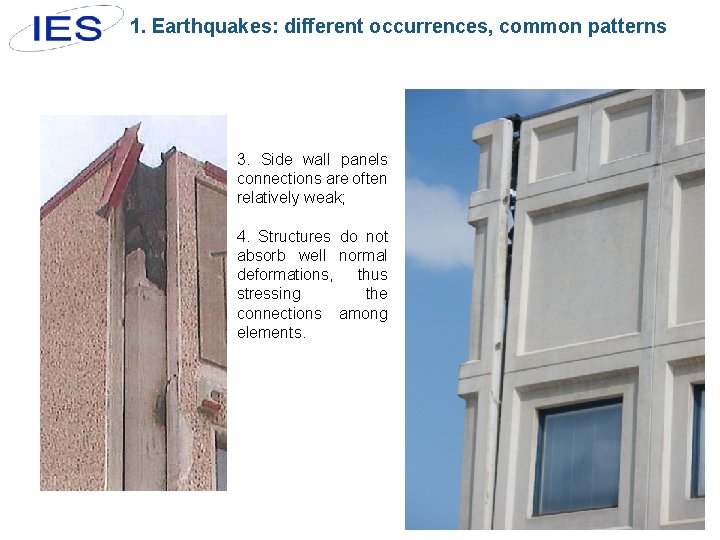 1. Earthquakes: different occurrences, common patterns 3. Side wall panels connections are often relatively