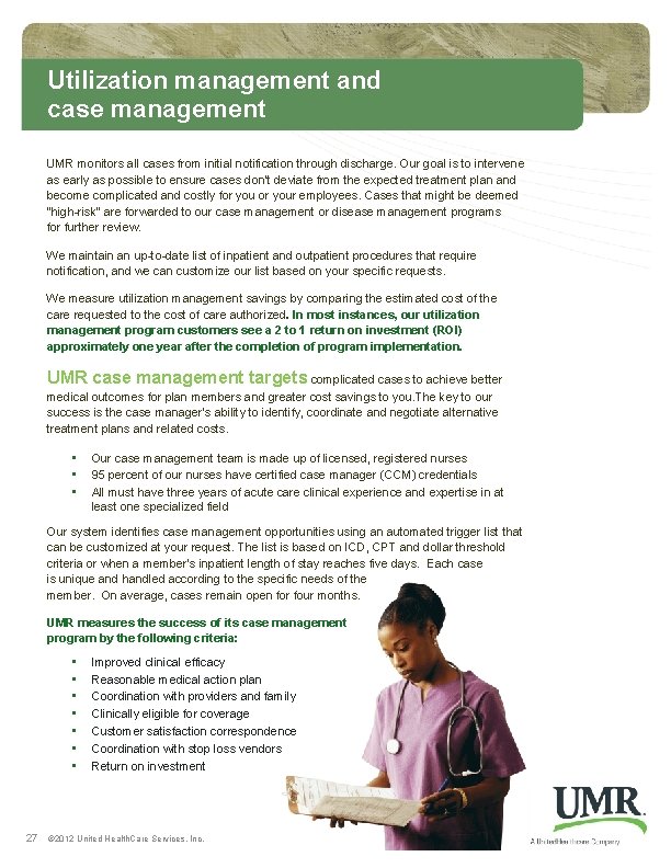 Utilization management and case management UMR monitors all cases from initial notification through discharge. Utilization management and case management UMR monitors all cases from initial notification through discharge.