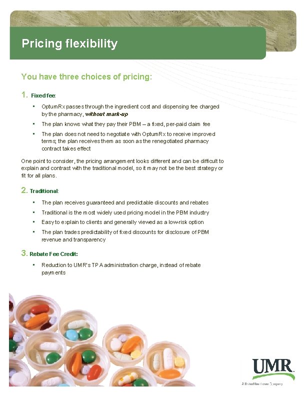 Pricing flexibility You have three choices of pricing: 1. Fixed fee: • Optum. Rx Pricing flexibility You have three choices of pricing: 1. Fixed fee: • Optum. Rx