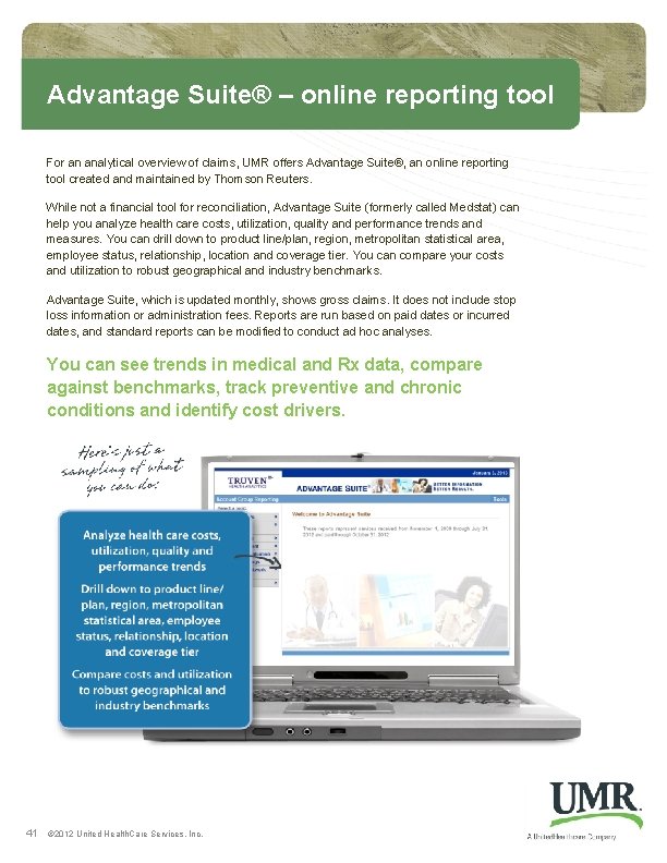 Advantage Suite® – online reporting tool For an analytical overview of claims, UMR offers Advantage Suite® – online reporting tool For an analytical overview of claims, UMR offers